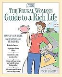 The Frugal Womans Guide to a Rich Life: Simplify Your Life, Save Money and Be Happier (iVillage Solutions, 7)