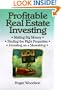 Profitable Real Estate Investing : Making Big Money, Finding the Right Properties, Investing on a Shoestring