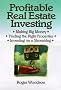 Profitable Real Estate Investing : Making Big Money, Finding the Right Properties, Investing on a Shoestring Profitable Real Estate Investing : Making Big Money, Finding the Right Properties, Investing on a Shoestring