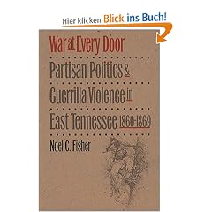 War at Every Door: Partisan Politics and Guerilla Violence in East Tennessee, 1860-1869: Partisan Politics and Guerrilla Violence in East Tennessee, 1860-1869 (Civil War America)