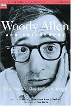 Woody Allen and Philosophy: You Mean My Whole Fallacy Is Wrong?