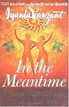 IN THE MEANTIME : Finding Yourself and the Love You Want