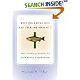 Why Do Catholics Eat Fish on Friday?: The Catholic Origin to Just About Everything by Michael P. Foley