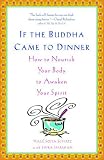 If the Buddha Came to Dinner: How to Nourish Your Body to Awaken Your Spirit Hale Sofia Schatz, Shira Shaiman
