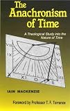 Anachronism of Time: Theological Study into the Nature of Time