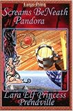Screams BeNeath Pandora [Large Print]
