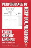Performance of Deep Foundation Under Seismic Loading: Proceedings of Sessions Sponsored by the Deep Foundations and Soil Properties Committees of the Geotechnical ... (Geotechnical Special Publication, No. 51)