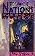 To Wake the Nations: Race in the Making of American Literature