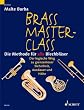 Brass Master Class: Die Methode f�r alle Blechbl�ser. Blechblas-Instrumente.: Die Methode f�r alle Blechbl�ser. Der logische Weg zu grenzenloser Sicherheit, Ausdauer und H�he