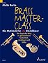 Brass Master Class: Die Methode f�r alle Blechbl�ser. Blechblas-Instrumente.: Die Methode f�r alle Blechbl�ser. Der logische Weg zu grenzenloser Sicherheit, Ausdauer und H�he