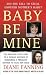 Baby Be Mine: The Shocking True Story of a Woman Who Murdered a Pregnant Mother to Steal Her Child