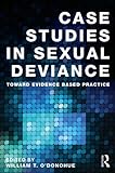 Case studies in sexual deviance : toward evidence based practice