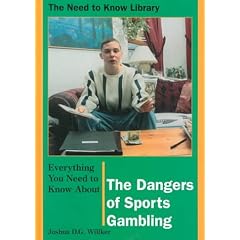 Everything You Need to Know About the Dangers of Sports Gambling (Need to Know Library)