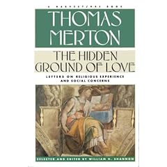 The Hidden Ground of Love: The Letters of Thomas Merton on Religious Experience and Social Concerns