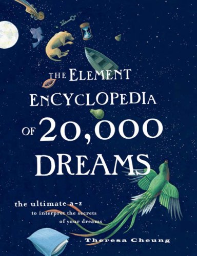 The Element Encyclopedia of 20,000 Dreams: The Ultimate A-Z to Interpret the Secrets of Your Dreams (Element Encyclopedias)