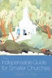 The Indispensable Guide for Smaller Churches