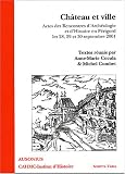 Ch�teau et ville : Actes des Rencontres d'Arch�ologie et d'Histoire en P�rigord, les 28, 29, et 30 septembre 2001