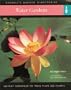 Water Gardens: Instant Reference to More than 250 Plants
