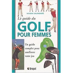Le guide du golf pour femme : Un guide complet pour am�liorer votre jeu
