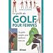 Le guide du golf pour femme : Un guide complet pour am�liorer votre jeu