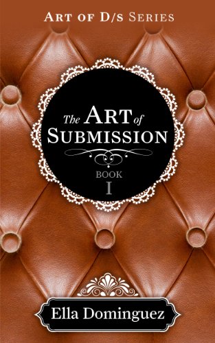 The Art of Submission (REVISED) (The Art of D/s) by Ella Dominguez