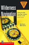 Wilderness Navigation: Finding Your Way Using Map, Compass, Altimeter & Gps (Mountaineers Outdoor Basics)