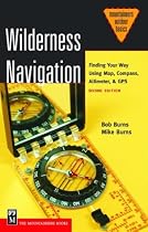 Wilderness Navigation: Finding Your Way Using Map, Compass, Altimeter & Gps (Mountaineers Outdoor Basics)
