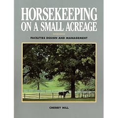 Horsekeeping on a Small Acreage: Facilities, Design and Management
