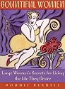 Bountiful Women: Large Women's Secrets for Living the Life They Desire