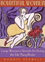 Bountiful Women: Large Women's Secrets for Living the Life They Desire