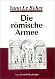Die r&ouml;mische Armee: Von Augustus zu Konstantin d - Gr - Yann Le Bohec