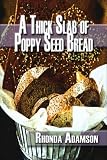 A Thick Slab of Poppy Seed Bread