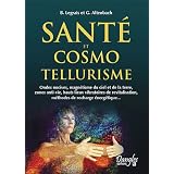 Sant� et cosmo-tellurisme : Ondes nocives, magn�tisme du ciel et de la terre, zone anti-vie, hauts lieus vibratoires de relativisation, m�thode de recharge�nerg�tiquepar Gilbert Altenbach