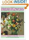 Book of Fresh Flowers: A Complete Guide to Selecting and Arranging