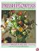 Book of Fresh Flowers: A Complete Guide to Selecting and Arranging