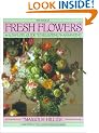 Book of Fresh Flowers, The: A Complete Guide to Selecting & Arranging