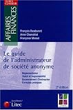 Le guide de l administrateur de société anonyme : Réglementation, statut et responsabilité, gouvernement d entreprise, formules pratiques