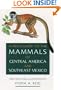 A Field Guide to the Mammals of Central America and Southeast Mexico
