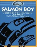 Salmon Boy: A Legend of the Sechelt People (Legends of the Sechelt Nation)