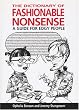 The Dictionary of Fashionable Nonsense: A Guide for Edgy People
