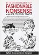 The Dictionary of Fashionable Nonsense: A Guide for Edgy People