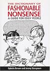 The Dictionary of Fashionable Nonsense: A Guide for Edgy People