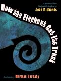 How the Elephant Got Its Trunk : A Retelling of the Rudyard Kipling Tale