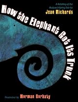 How the Elephant Got Its Trunk : A Retelling of the Rudyard Kipling Tale