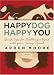 Happy Dog, Happy You: Quick Tips for Building a Bond with Your Furry Friend