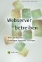 Webserver betreiben - HTTP und Apache: Grundlagen, Konzepte, Loesungen