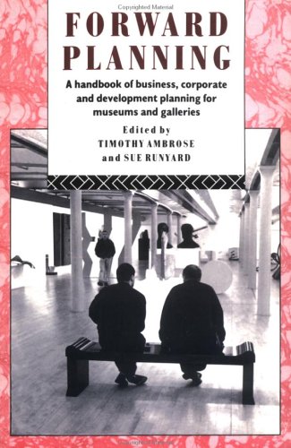 Forward Planning: Basic Guide for Museums, Galleries and Heritage Organizations (Heritage: Care-Preservation-Management)