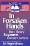 In Forsaken Hands: How Theory Empowers Literacy Learners