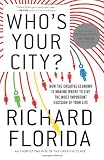 Who's your city? : how the creative economy is making where to live the most important decision of your life