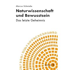 Naturwissenschaft und Bewusstsein: Das letzte Geheimnis